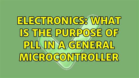 What is the purpose of PLL in a general microcontroller.